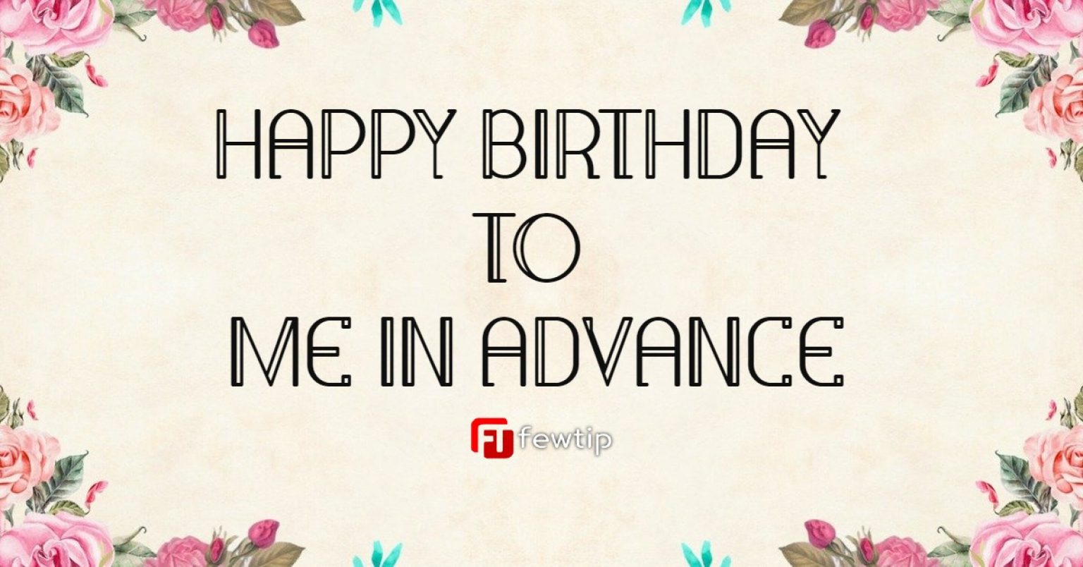 happy-birthday-to-me-in-advance-wishes-and-messages-fewtip