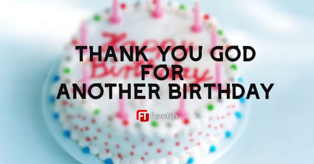 20 Quotes for Thanking God for Another Birthday - Fewtip