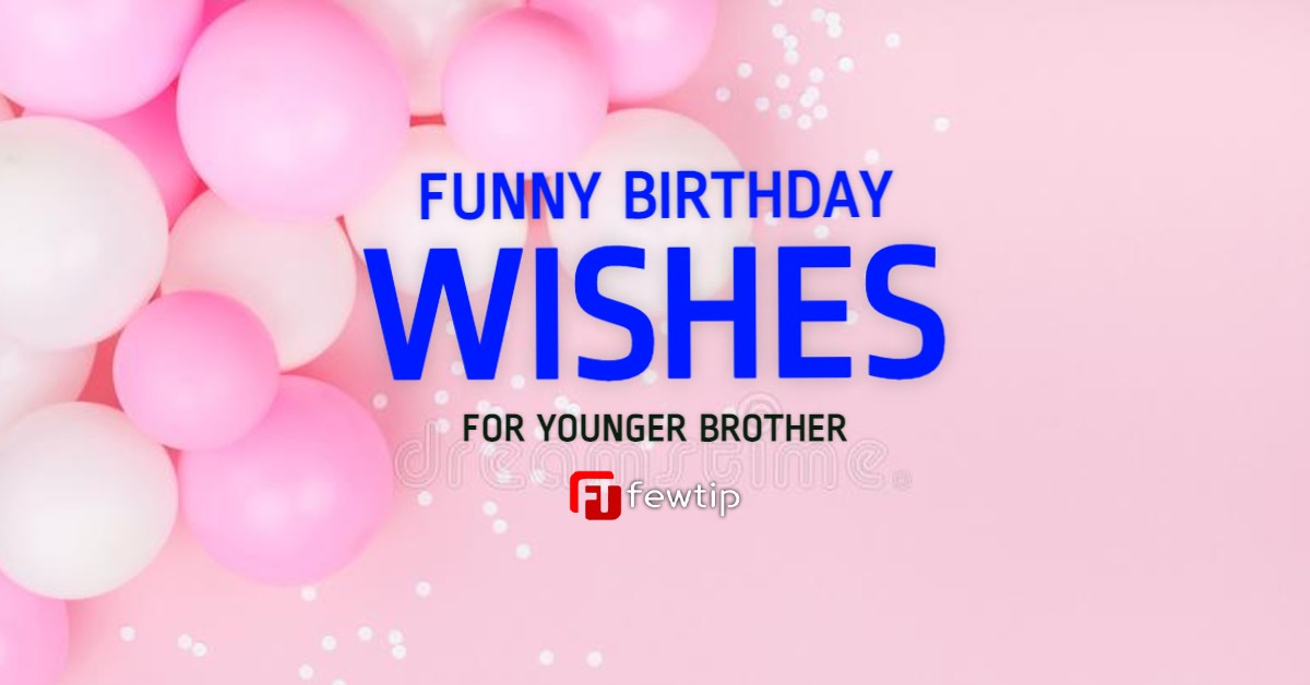  Funny Birthday Wishes For Younger Brother Copy And Paste Fewtip